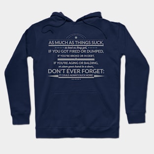 Don't Ever Forget: IT COULD ALWAYS SUCK MORE! Hoodie